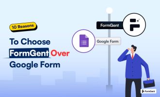 10 Reasons To Choose FormGent Over Google Form Builder