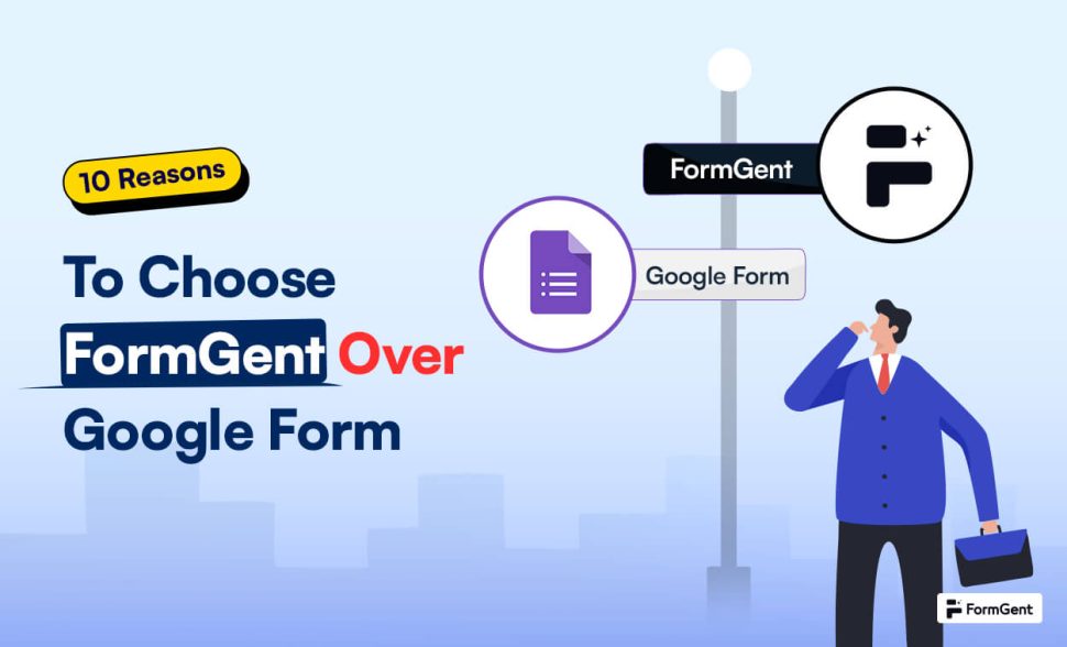 10 Reasons To Choose FormGent Over Google Form Builder